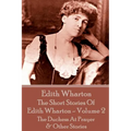 The Short Stories Of Edith Wharton - Volume II: The Duchess At Prayer & Other Stories - Paperback
