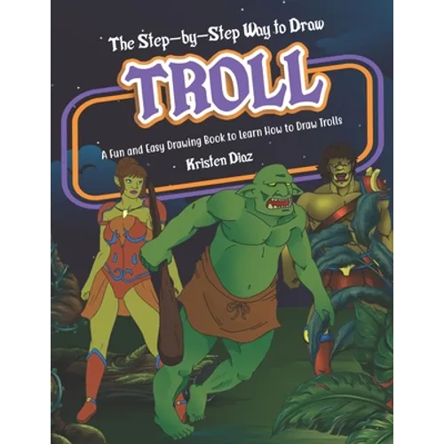 The Step-by-Step Way to Draw Troll: A Fun and Easy Drawing Book to Learn How to Draw Trolls - Paperback