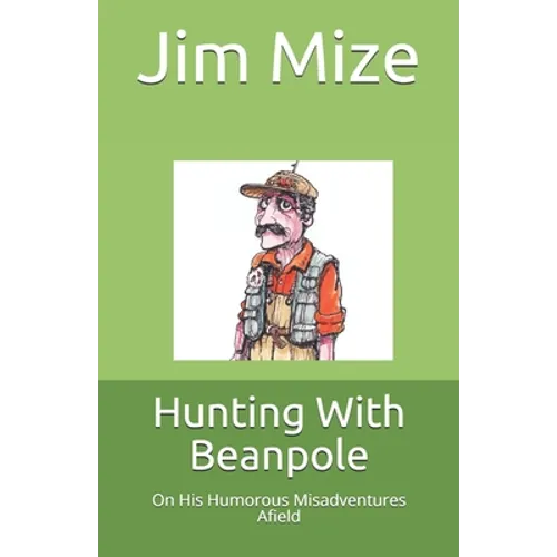 Hunting With Beanpole: On His Humorous Misadventures Afield - Paperback