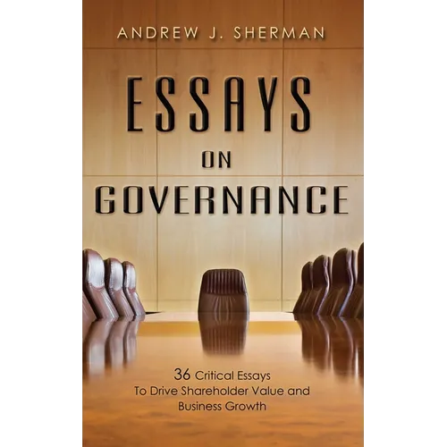 Essays on Governance: 36 Critical Essays to Drive Shareholder Value and Business Growth - Hardcover
