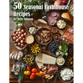 50 Seasonal Farmhouse Recipes - Paperback