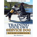 Training Your Own Service Dog: Step By Step Guide To An Obedient Service Dog (Revised 3rd Edition!) - Paperback