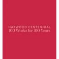 Harwood Centennial: 100 Works for 100 Years - Hardcover