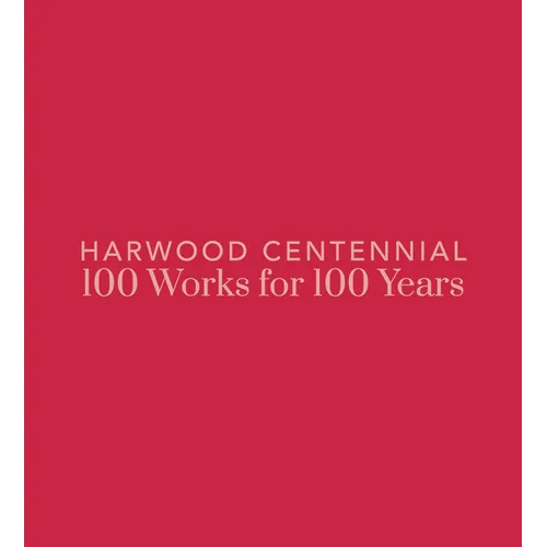 Harwood Centennial: 100 Works for 100 Years - Hardcover