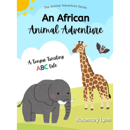 An African Animal Adventure: A Tongue Twisting ABC Tale - Hardcover