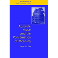 Absolute Music and the Construction of Meaning - Paperback