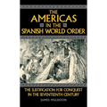 The Americas in the Spanish World Order: The Justification for Conquest in the Seventeenth Century - Hardcover