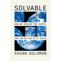 Solvable: How We Healed the Earth, and How We Can Do It Again - Hardcover