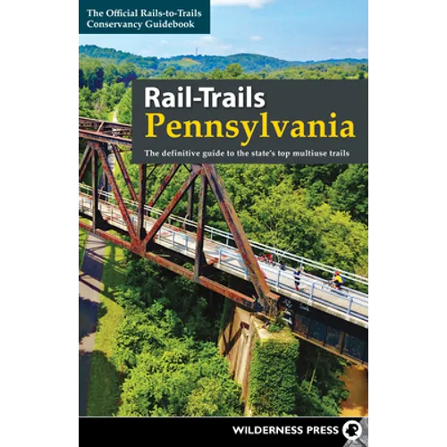 Rail-Trails Pennsylvania: The Definitive Guide to the State's Top Multiuse Trails - Hardcover