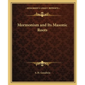 Mormonism and Its Masonic Roots - Paperback