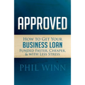 Approved: How to Get Your Business Loan Funded Faster, Cheaper & with Less Stress - Paperback