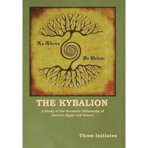 The Kybalion: A Study of the Hermetic Philosophy of Ancient Egypt and Greece - Hardcover