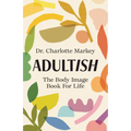 Adultish: The Body Image Book for Life - Paperback