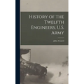 History of the Twelfth Engineers, U.S. Army - Hardcover