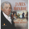 James Monroe and the Monroe Doctrine World Leader Biographies Grade 5 Children's Historical Biographies - Hardcover
