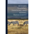 Modern Training, Handling, and Kennel Management - Paperback