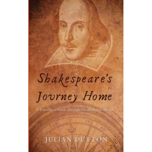 Shakespeare's Journey Home: a Traveller's Guide through Elizabethan England - Paperback