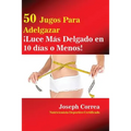 50 Jugos Para Adelgazar: ¡Luce más delgado en 10 días o menos! - Paperback