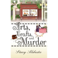 Arts, Crafts and Murder: A Craft Circle Cozy Mystery - Paperback