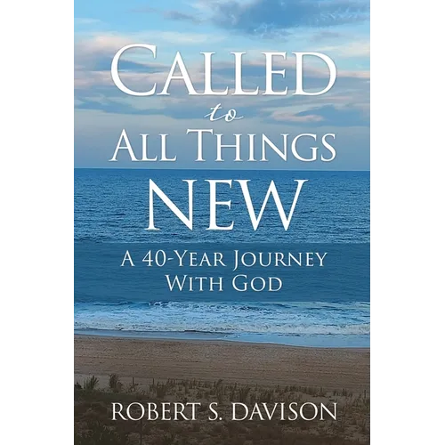 Called to All Things New: A 40-Year Journey With God - Paperback