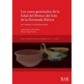 Los vasos geminados de la Edad del Bronce del Este de la Península Ibérica: Del Vinalopó a las Bardenas Reales - Paperback