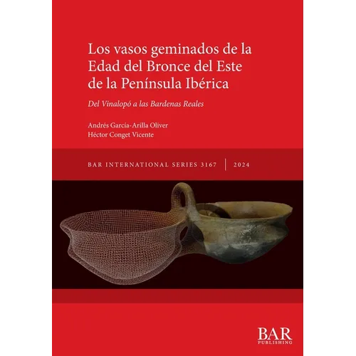 Los vasos geminados de la Edad del Bronce del Este de la Península Ibérica: Del Vinalopó a las Bardenas Reales - Paperback