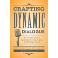 Crafting Dynamic Dialogue: The Complete Guide to Speaking, Conversing, Arguing, and Thinking in Fiction - Paperback