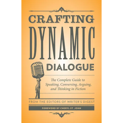 Crafting Dynamic Dialogue: The Complete Guide to Speaking, Conversing, Arguing, and Thinking in Fiction - Paperback