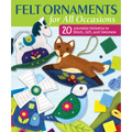 Felt Ornaments for All Occasions: 20 Adorable Patterns to Stitch, Gift, and Decorate - Paperback