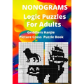 Nonograms Logic Puzzles For Adults: Griddlers Hanjie Picture Cross Puzzle Book - Paperback