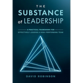 The Substance of Leadership: A Practical Framework for Effectively Leading a High-Performing Team - Hardcover