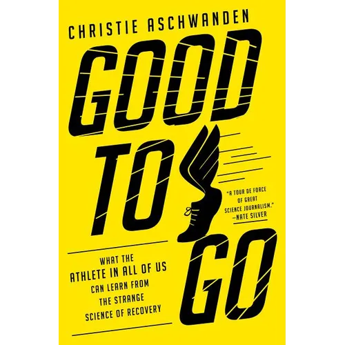 Good to Go: What the Athlete in All of Us Can Learn from the Strange Science of Recovery - Hardcover