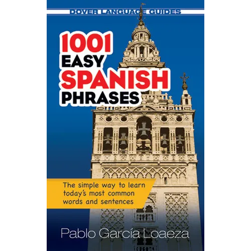 1001 Easy Spanish Phrases: The Simple Way to Learn Today's Most Common Words and Sentences - Paperback