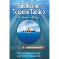 Submarine Torpedo Tactics: An American History - Paperback
