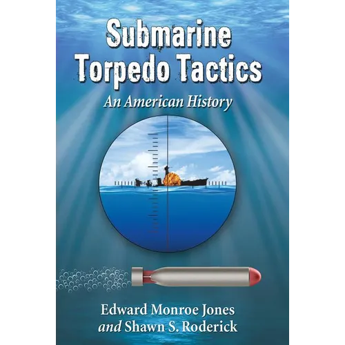 Submarine Torpedo Tactics: An American History - Paperback