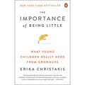 The Importance of Being Little: What Young Children Really Need from Grownups - Paperback