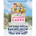 The Great British Baking Show: The Big Book of Amazing Cakes - Hardcover