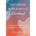 Mothering with Purpose Devotional: 90 Days of Encouragement for Moms on Mission with Jesus - Paperback