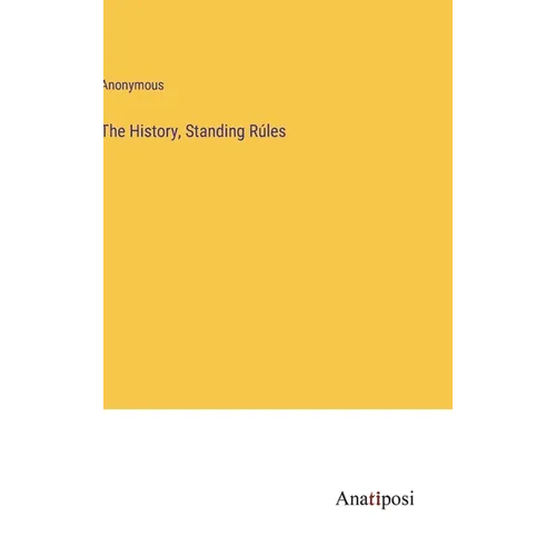 The History, Standing Rúles - Hardcover