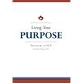 Living Your Purpose: The Heart of NLP - Hardcover