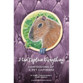 I Can Explain Everything: Confessions of a Pet Capybara - Paperback
