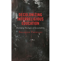 Decolonizing Interreligious Education: Developing Theologies of Accountability - Hardcover