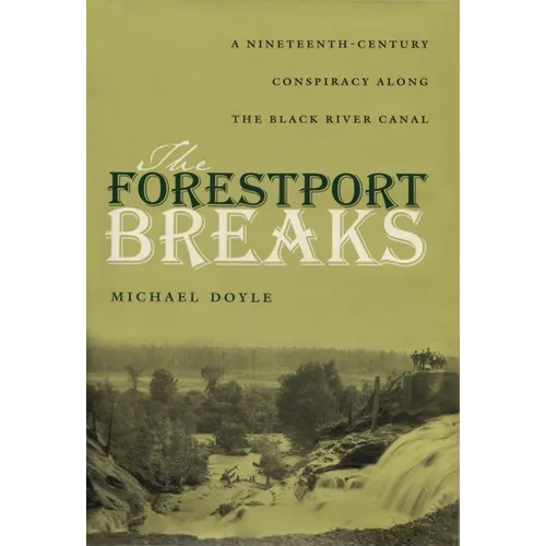 The Forestport Breaks: A Nineteenth-Century Conspiracy Along the Black River Canal - Hardcover