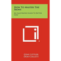 How To Master The Irons: An Illustrated Guide To Better Golf - Hardcover