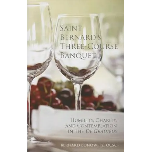 Saint Bernard's Three Course Banquet: Humility, Charity, and Contemplation in the de Gradibus Volume 39 - Paperback