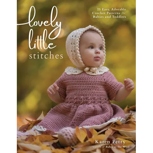 Lovely Little Stitches: 25 Easy, Adorable Crochet Patterns for Babies and Toddlers - Paperback
