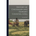 History of Chickasaw and Howard Counties, Iowa - Hardcover