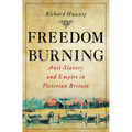 Freedom Burning: Anti-Slavery and Empire in Victorian Britain - Hardcover
