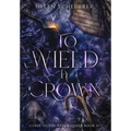 To Wield a Crown - Hardcover