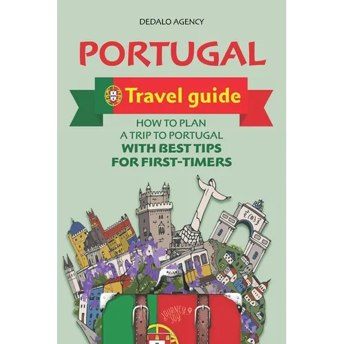 Portugal Travel Guide: How to Plan a Trip to Portugal with Best Tips for First-Timers - Paperback